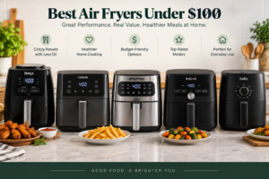 A list showcasing some of the best models of Air Fryer Under 100